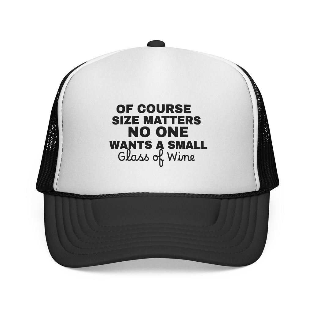 Trucker Cap — "Of Course Size Matters No One Wants a Small Glass of Wine" Funny Wine Lover Hat