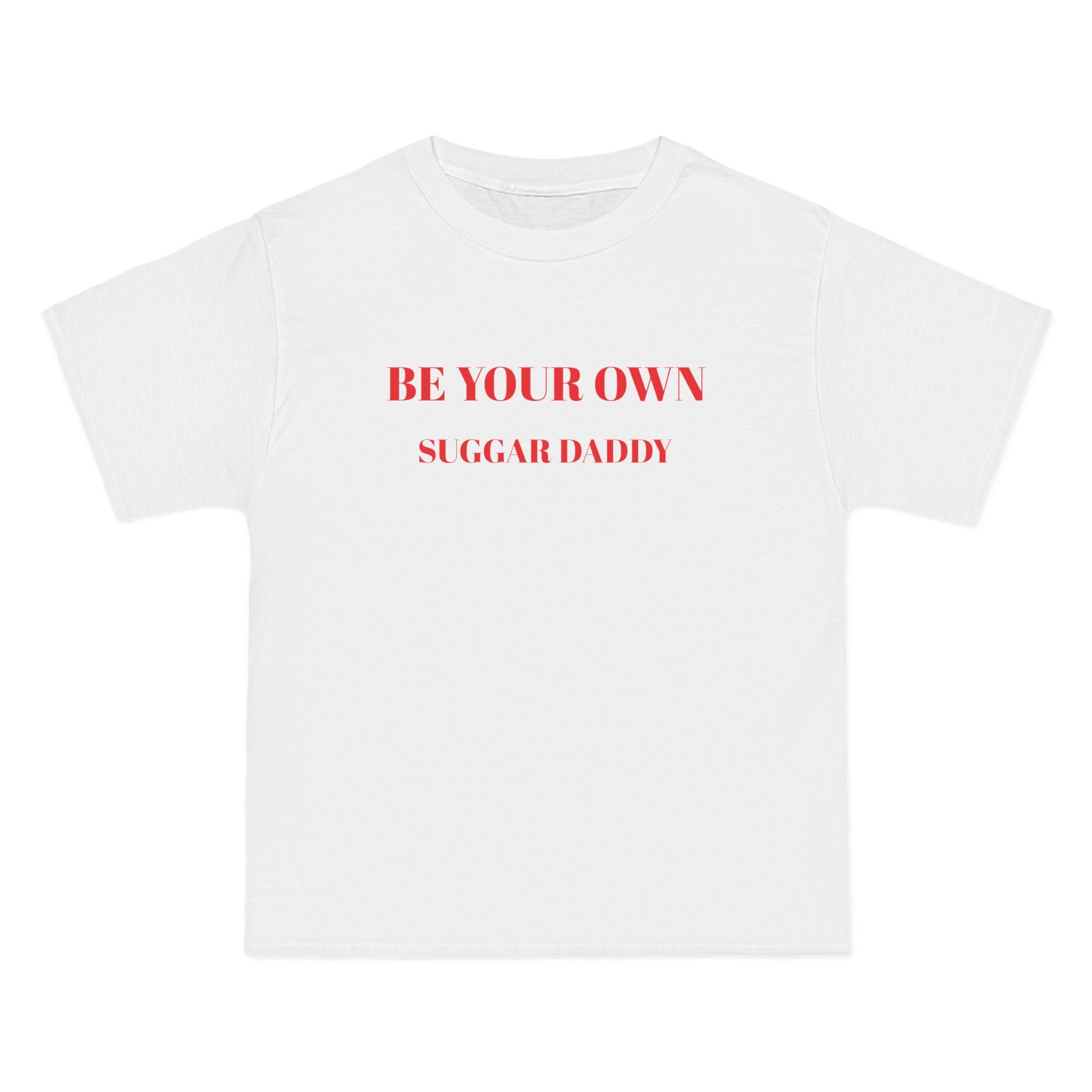 Be Your Own Sugar Daddy T-Shirt