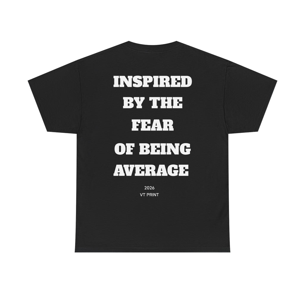 Inspired By The Fear Of Being Average T‑Shirt — Bold Back Text Motivational Tee