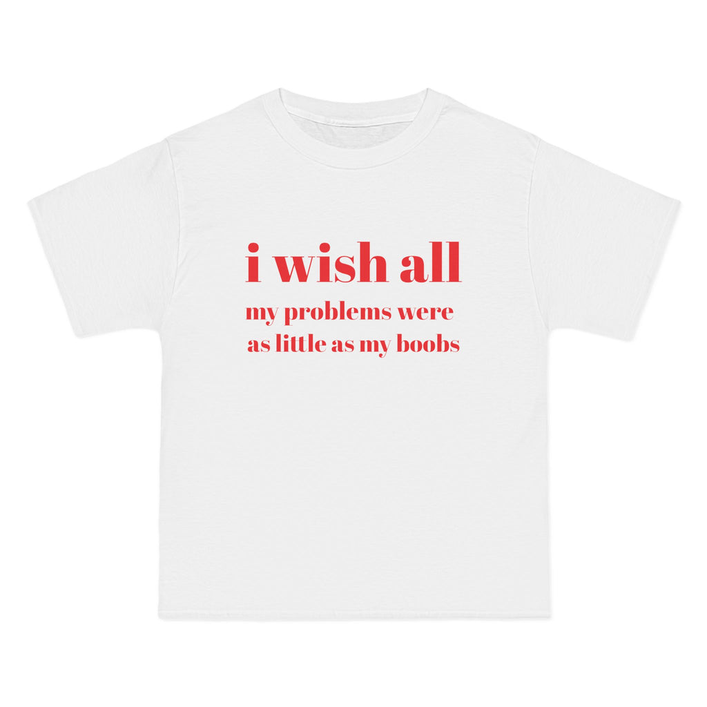 T-Shirt — "I wish all my problems were as little as my boobs" Graphic Tee
