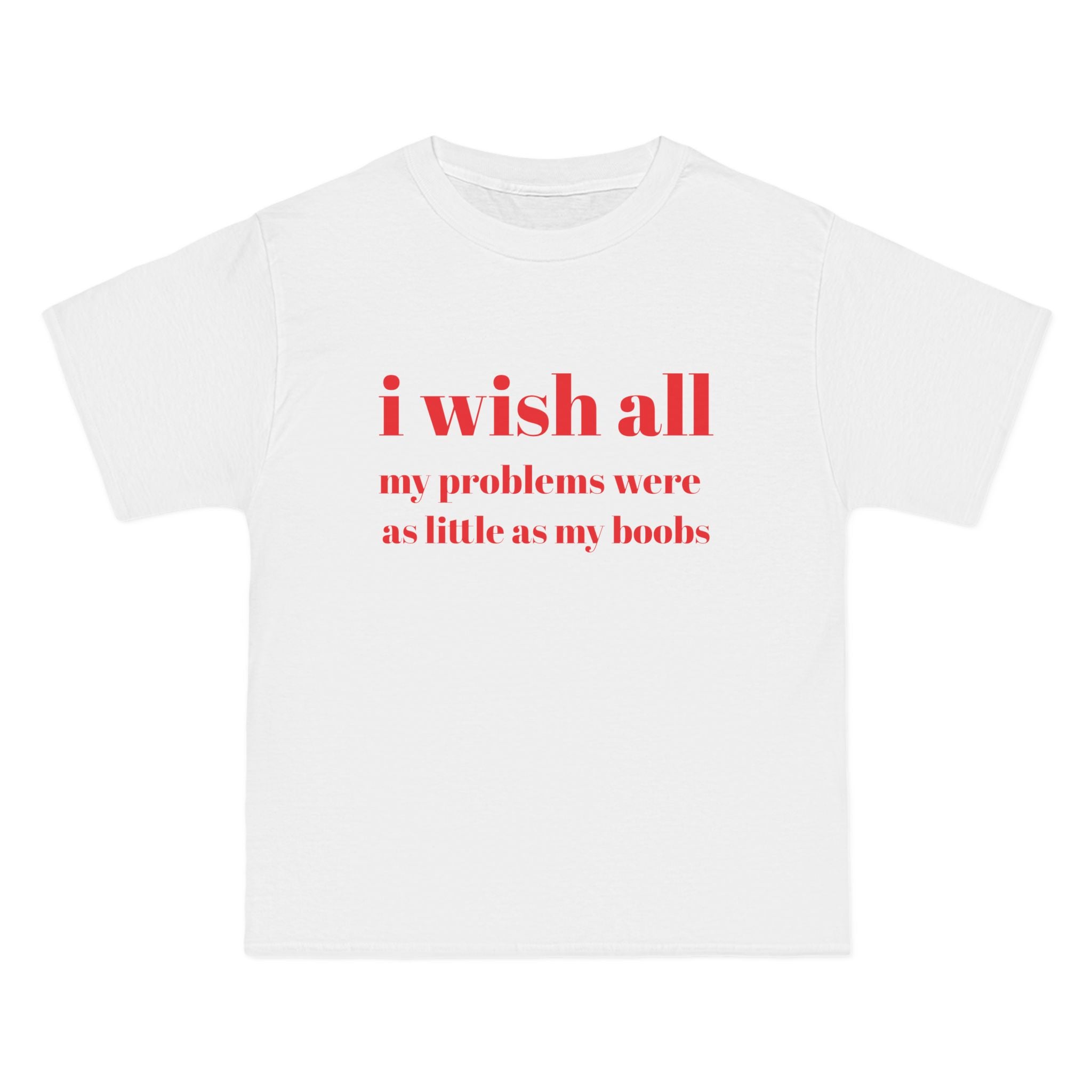 T-Shirt — "I wish all my problems were as little as my boobs" Graphic Tee