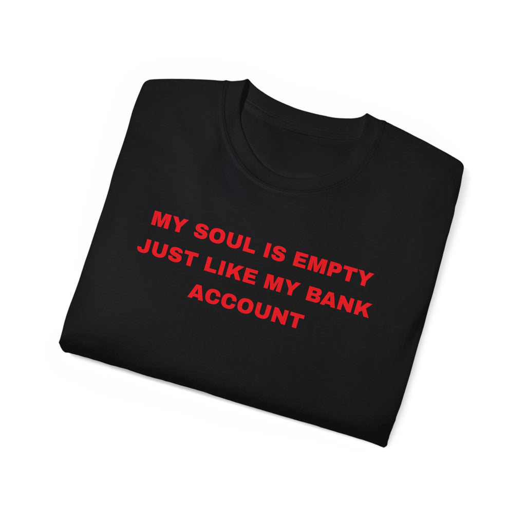 My Soul Is Empty Just Like My Bank Account Tee — Funny Sarcastic White T‑Shirt