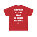 Inspired By The Fear Of Being Average T‑Shirt — Bold Back Text Motivational Tee