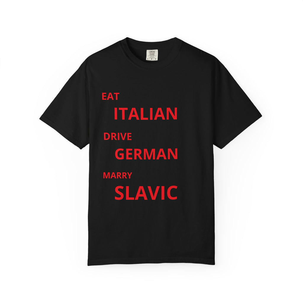 Eat Italian Drive German Marry Slavic T-Shirt