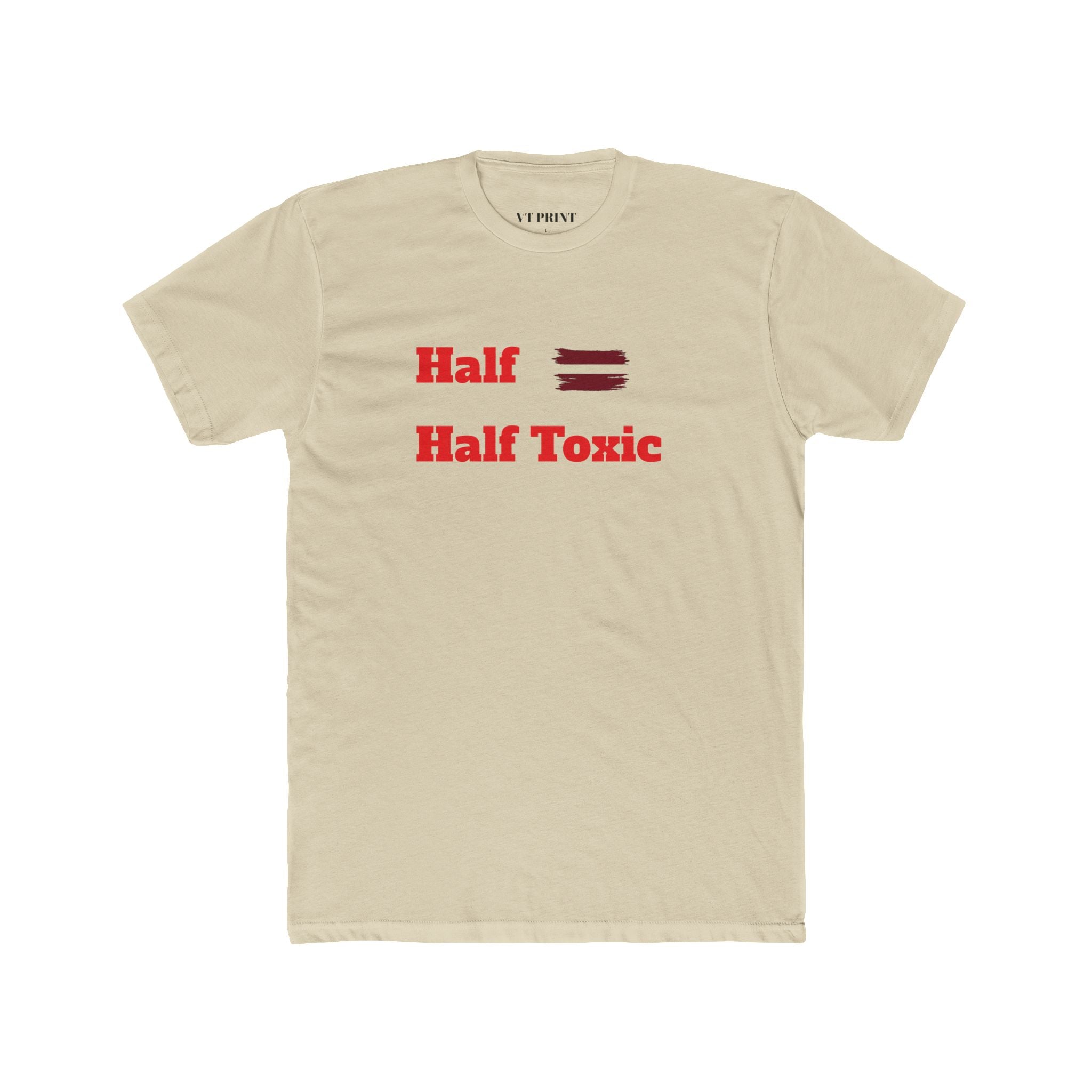 Half = Half Toxic T‑Shirt — Funny Toxic Humor Graphic Tee