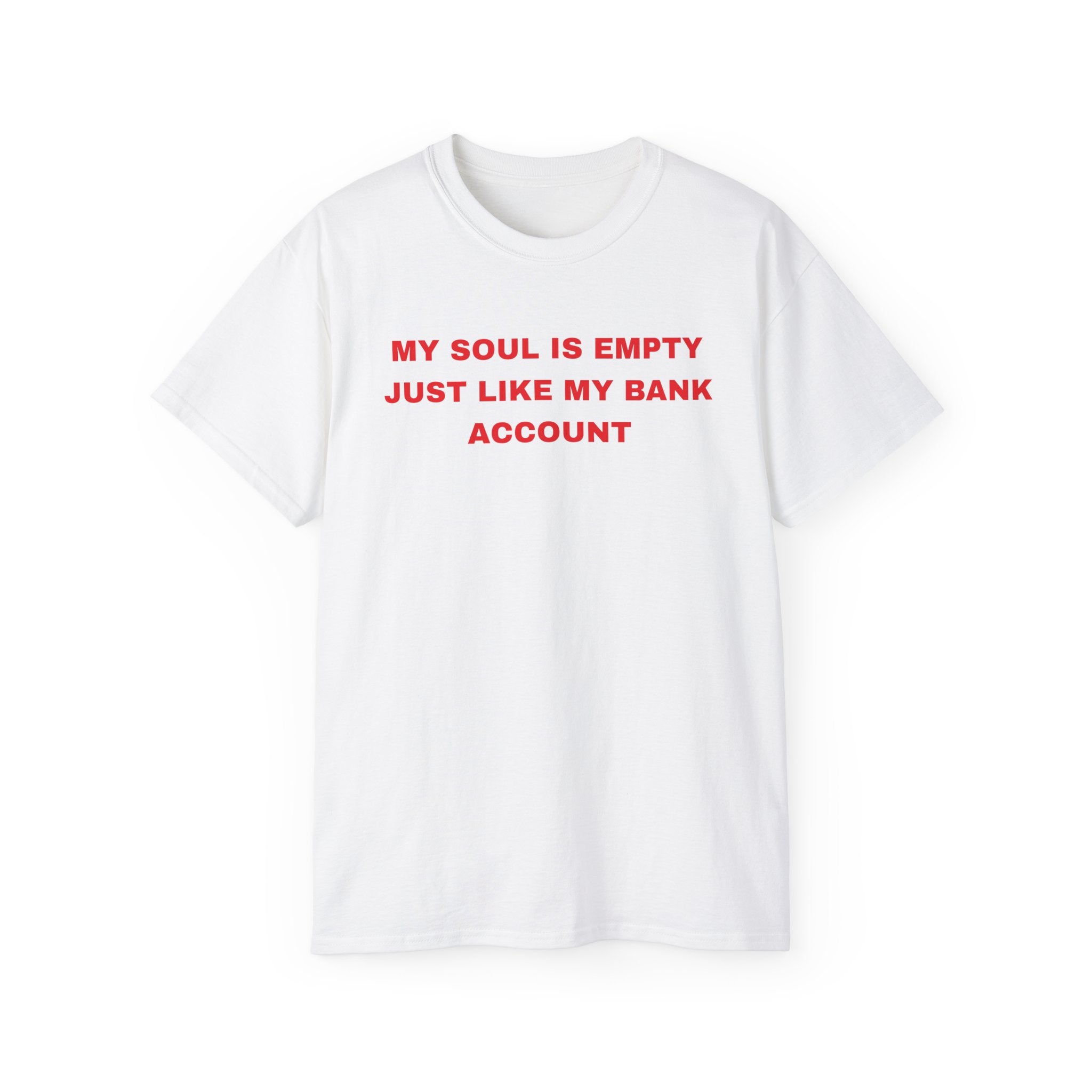 My Soul Is Empty Just Like My Bank Account Tee — Funny Sarcastic White T‑Shirt