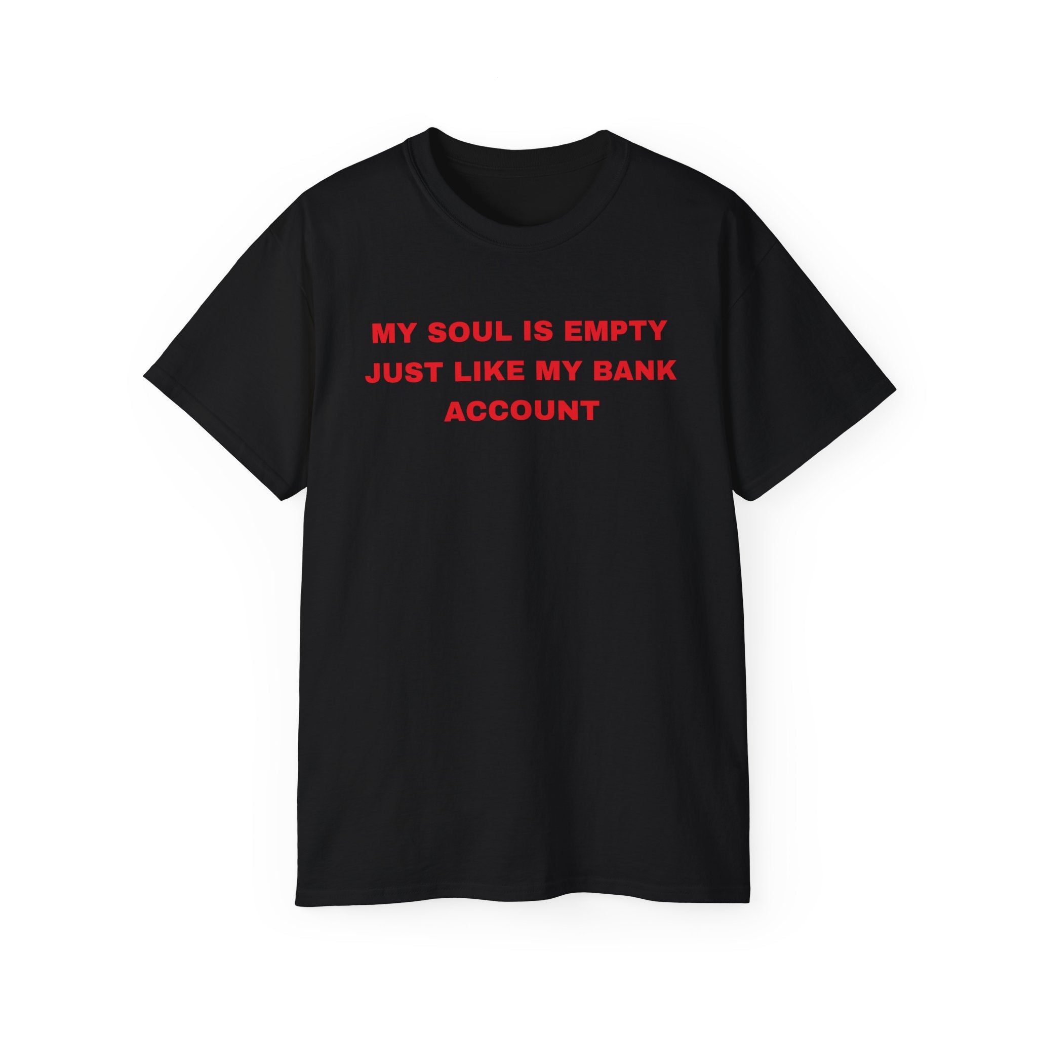My Soul Is Empty Just Like My Bank Account Tee — Funny Sarcastic White T‑Shirt