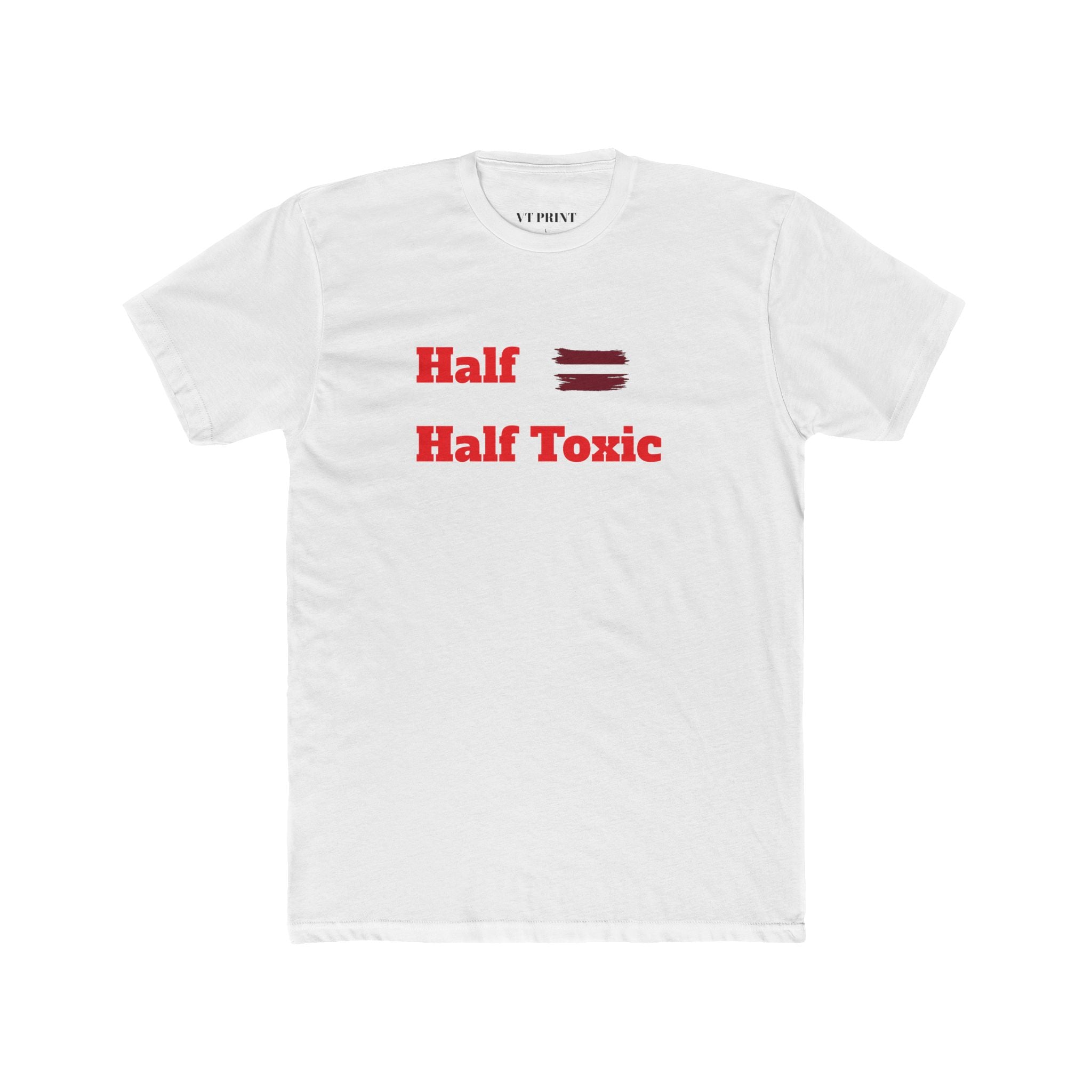 Half = Half Toxic T‑Shirt — Funny Toxic Humor Graphic Tee
