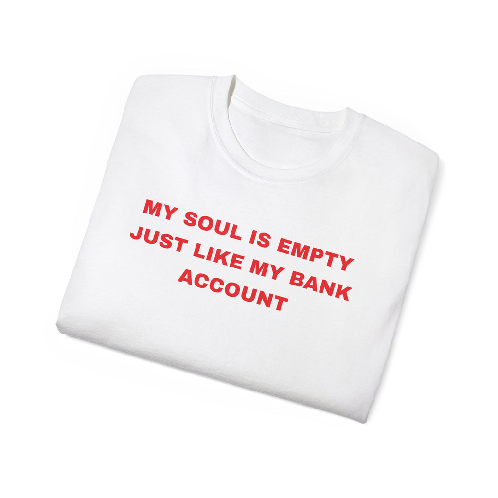My Soul Is Empty Just Like My Bank Account Tee — Funny Sarcastic White T‑Shirt