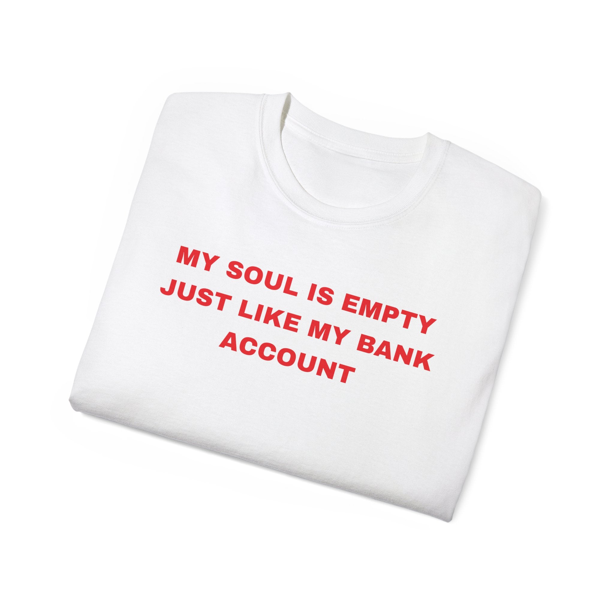 My Soul Is Empty Just Like My Bank Account Tee — Funny Sarcastic White T‑Shirt